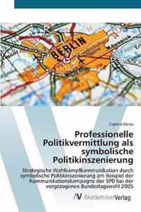 Professionelle Politikvermittlung als symbolische Politikinszenierung