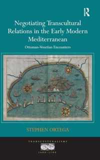 Negotiating Transcultural Relations in the Early Modern Mediterranean