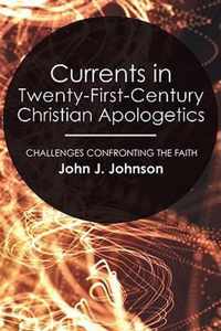 Currents in Twenty-First-Century Christian Apologetics