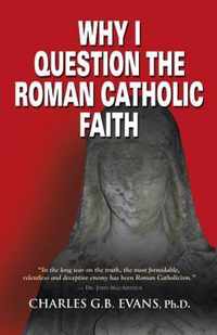 Why I Question the Roman Catholic Faith
