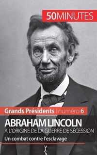 Abraham Lincoln, à l'origine de la guerre de Sécession: Un combat contre l'esclavage