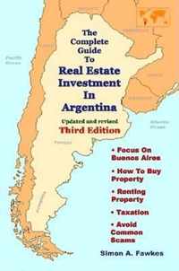The Complete Guide To Real Estate Investment In Argentina (Third Edition)