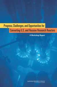 Progress, Challenges, and Opportunities for Converting U.S. and Russian Research Reactors