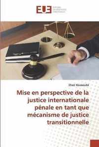 Mise en perspective de la justice internationale penale en tant que mecanisme de justice transitionnelle