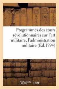 Programmes Des Cours Revolutionnaires Sur l'Art Militaire, l'Administration Militaire, La Sante