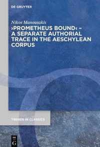 >Prometheus Bound< - A Separate Authorial Trace in the Aeschylean Corpus