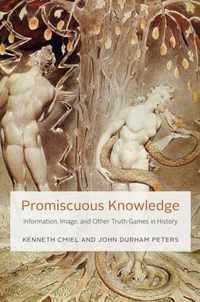 Promiscuous Knowledge: Information, Image, and Other Truth Games in History