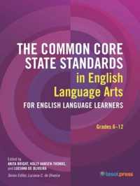 The Common Core State Standards in English Language Arts for English Language Learners, Grades 6-12