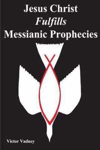 Jesus Christ Fulfills Messianic Prophecies