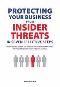 Protecting Your Business From Insider Threats In Seven Effective Steps