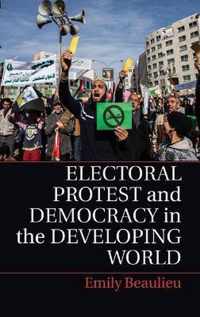 Electoral Protest and Democracy in the Developing World