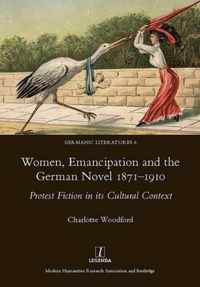 Women, Emancipation and the German Novel 1871-1910: Protest Fiction in Its Cultural Context