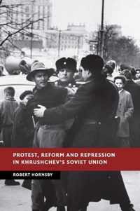 Protest, Reform and Repression in Khrushchev's Soviet Union