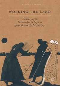 Working the Land: A History of the Farmworker in England from 1850 to the Present Day