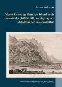Johann Redowskys Reise von Irkutsk nach Kamtschatka (1806-1807) im Auftrag der Akademie der Wissenschaften