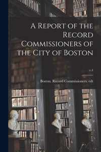 A Report of the Record Commissioners of the City of Boston; v.4