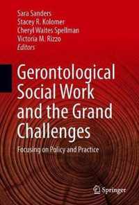 Gerontological Social Work and the Grand Challenges: Focusing on Policy and Practice