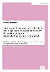 Strategische Bedeutung von Lobbyarbeit im Spiegel der historischen Entwicklung der verkehrspolitischen Rahmenbedingungen in Deutschland