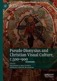 Pseudo-Dionysius and Christian Visual Culture, c.500-900