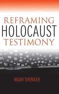 Reframing Holocaust Testimony