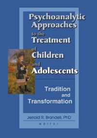 Psychoanalytic Approaches to the Treatment of Children and Adolescents