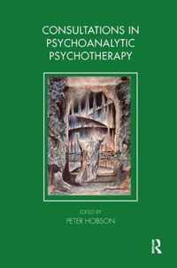 Consultations in Psychoanalytic Psychotherapy