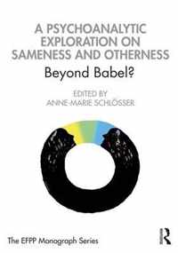 A Psychoanalytic Exploration On Sameness and Otherness