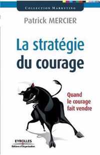 La stratégie du courage: Quand le courage fait vendre