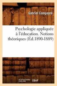 Psychologie Appliquee A l'Education. Notions Theoriques (Ed.1890-1889)