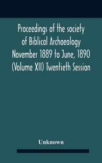 Proceedings Of The Society Of Biblical Archaeology November 1889 To June, 1890 (Volume Xii) Twentieth Session