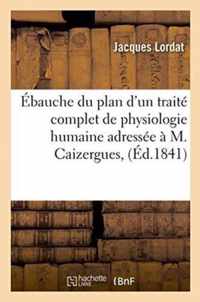 Ebauche Du Plan d'Un Traite Complet de Physiologie Humaine Adressee A M. Caizergues,