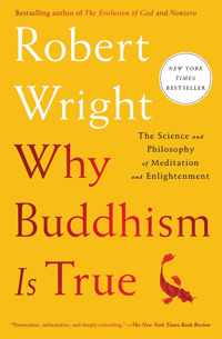 Why Buddhism is True The Science and Philosophy of Meditation and Enlightenment