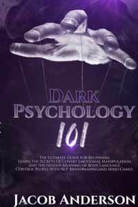 Dark Psychology 101: The Ultimate Guide for Beginners