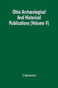 Ohio Archaeological And Historical Publications (Volume V)