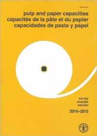 Pulp and Paper Capacities: Survey 2010-2015: Capacites de la pate et du papier: Enquete 2010-2015 - Capacidades de pasta y papel
