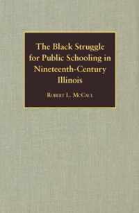 The Black Struggle for Public Schooling in Nineteenth-century Illinois
