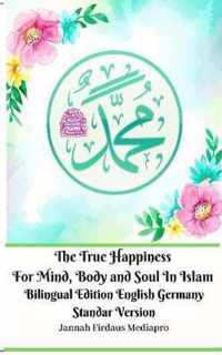 The True Happiness For Mind, Body and Soul In Islam Bilingual Edition English Germany Standar Version