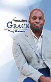 Amazing Grace My Journey into God's unmerited Favor