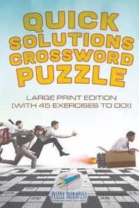 Quick Solutions Crossword Puzzle Large Print Edition (with 45 exercises to do!)