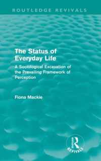 The Status of Everyday Life (Routledge Revivals): A Sociological Excavation of the Prevailing Framework of Perception