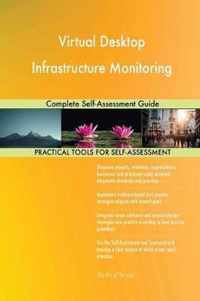 Virtual Desktop Infrastructure Monitoring Complete Self-Assessment Guide