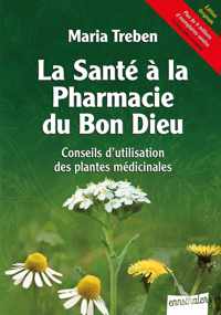 La Sante Ã La Pharmacie Du Bon Dieu: Conseils d'Utilisation Des Plantes Medicinales