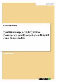 Qualitatsmanagement, Investition, Finanzierung und Controlling am Beispiel eines Fitnessstudios