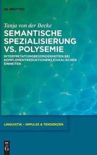 Semantische Spezialisierung vs. Polysemie: Interpretationsbesonderheiten Bei Komplementreduktionen Lexikalischer Einheiten