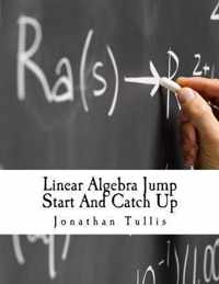 Linear Algebra Jump Start And Catch Up