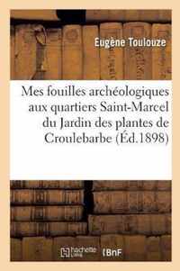 Mes Fouilles Archeologiques Aux Quartiers Saint-Marcel Du Jardin Des Plantes de Croulebarbe