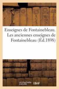 Enseignes de Fontainebleau. Les Anciennes Enseignes de Fontainebleau