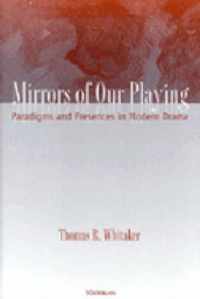 Mirrors of Our Playing: Paradigms and Presences in Modern Drama
