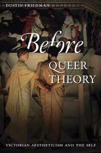 Before Queer Theory Victorian Aestheticism and the Self