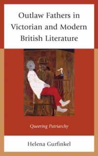 Outlaw Fathers in Victorian and Modern British Literature